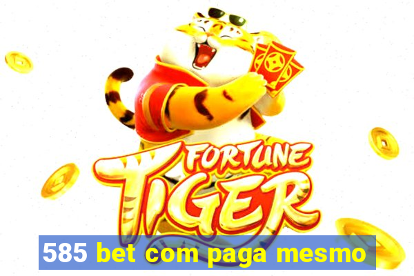 585 bet com paga mesmo